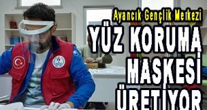 Ayancık Gençlik Merkezi YÜZ KORUMA MASKESİ ÜRETİYOR