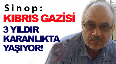 <center> Sinop: </center><center><font color=’blue’> KIBRIS GAZİSİ 3 YILDIR KARANLIKTA YAŞIYOR! </font></center>