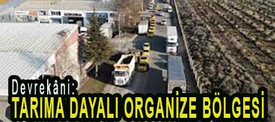 <center> Devrekâni: </center><center><font color=’blue’> TARIMA DAYALI ORGANİZE BÖLGESİ </font></center>