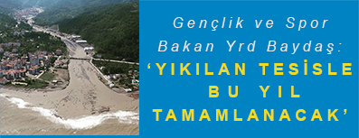 <center> Gençlik ve Spor Bakan Yrd Baydaş: </center><center><font color=’blue’>‘YIKILAN TESİSLER BU YIL TAMAMLANACAK’ </font></center>