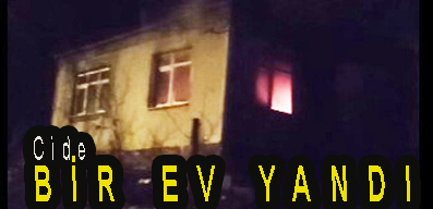 <center> Cide </center><center><font color=’blue’> BİR EV YANDI </font></center>