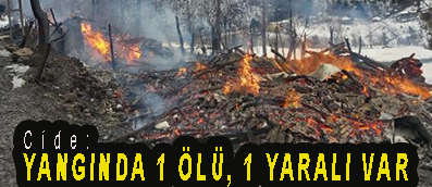 <center> Cide: </center><center><font color=’blue’> YANGINDA 1 ÖLÜ, 1 YARALI VAR </font></center>
