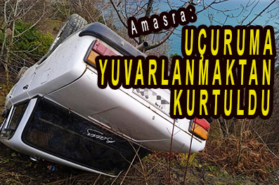 <center> Amasra: </center><center><font color=’blue’> UÇURUMA YUVARLANMAKTAN KURTULDU </font></center>