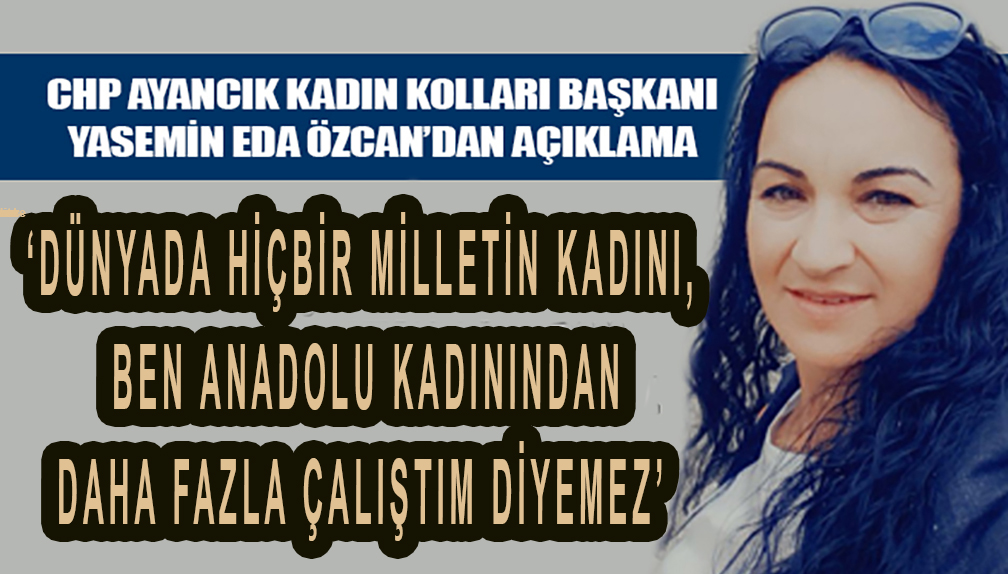 <center> CHP Ayancık Kadın Kolları: </center><center><font color=’blue’>‘DÜNYADA HİÇBİR MİLLETİN KADINI, BEN ANADOLU KADININDAN DAHA FAZLA ÇALIŞTIM DİYEMEZ’  </font></center>