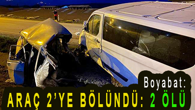 <center> Boyabat: </center><center><font color=’blue’> ARAÇ 2’YE BÖLÜNDÜ: 2 ÖLÜ </font></center>