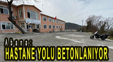 <center> Abana: </center><center><font color=’blue’> HASTANE YOLU BETONLANIYOR </font></center>