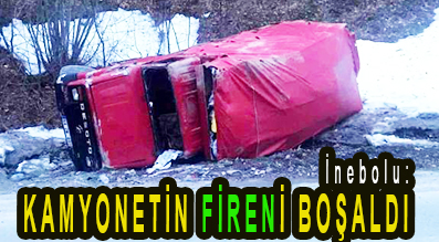 <center> İnebolu: </center><center><font color=’blue’> KAMYONETİN FİRENİ BOŞALDI </font></center>