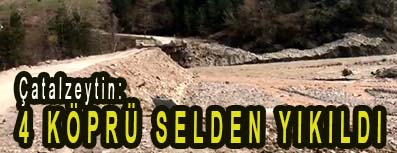 <center> Çatalzeytin: </center><center><font color=’blue’>4 KÖPRÜ SELDEN YIKILDI </font></center>
