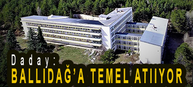 <center> Daday: </center><center><font color=’blue’> BALLIDAĞ’A TEMEL ATIIYOR  </font></center>