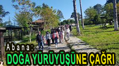 <center> Abana: </center><center><font color=’blue’> DOĞA YÜRÜYÜŞÜNE ÇAĞRI </font></center>