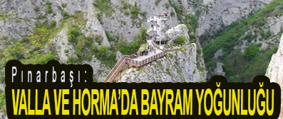 <center> Pınarbaşı: </center><center><font color=’blue’> VALLA VE HORMA’DA BAYRAM YOĞUNLUĞU </font></center>