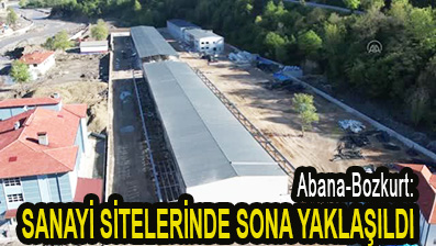 <center> Abana-Bozkurt: </center><center><font color=’blue’> SANAYİ SİTELERİNDE SONA YAKLAŞILDI </font></center>