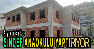 <center> Ayancık: </center><center><font color=’blue’> SİNDEF ANAOKULU YAPTIRIYOR </font></center>