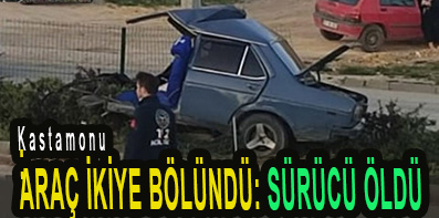 <center> Kastamonu </center><center><font color=’blue’> ARAÇ İKİYE BÖLÜNDÜ: SÜRÜCÜ ÖLDÜ </font></center>