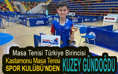 <center> Masa Tenisi Türkiye Birincisi </center><center><font color=’blue’> Kastamonu Masa Tenisi SPOR KULÜBÜ’NDEN KUZEY GÜNDOĞDU </font></center>