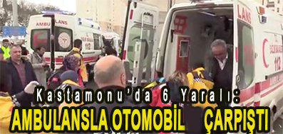 <center> Kastamonu’da 6 Yaralı: </center><center><font color=’blue’> AMBULANSLA OTOMOBİLİN ÇARPIŞTI </font></center>