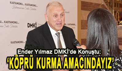 <center> Ender Yılmaz DMKİ’de Konuştu: </center><center><font color=’blue’>‘KÖPRÜ KURMA AMACINDAYIZ’ </font></center>