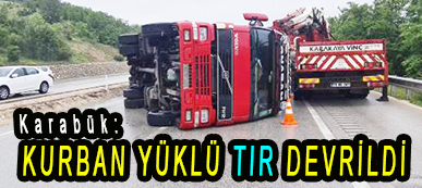 <center> Karabük: </center><center><font color=’blue’> KURBAN YÜKLÜ TIR DEVRİLDİ </font></center>