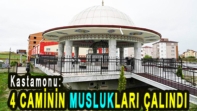<center> Kastamonu: </center><center><font color=’blue’>4 CAMİNİN MUSLUKLARI ÇALINDI </font></center>