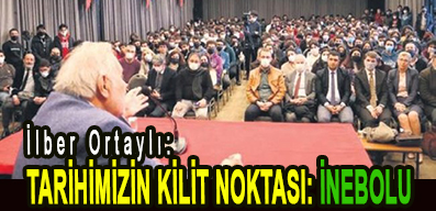 <center> İlber Ortaylı: </center><center><font color=’blue’> TARİHİMİZİN KİLİT NOKTASI: İNEBOLU </font></center>