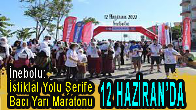 <center> İnebolu: </center><center><font color=’blue’> İstiklal Yolu Şerife Bacı Yarı Maratonu 12 HAZİRAN’DA </font></center>