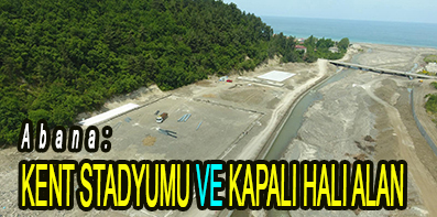<center> Abana: </center><center><font color=’blue’> KENT STADYUMU VE KAPALI HALI ALAN </font></center>
