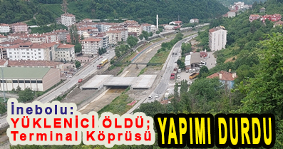 <center> İnebolu: YÜKLENİCİ ÖLDÜ;  </center><center><font color=’blue’> Terminal Köprüsü YAPIMI DURDU </font></center>