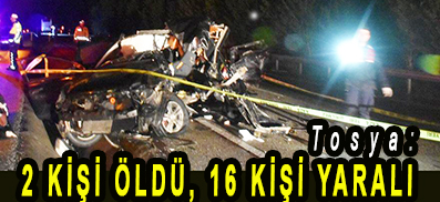 <center> Tosya: </center><center><font color=’blue’>2 KİŞİ ÖLDÜ, 16 KİŞİ YARALI </font></center>