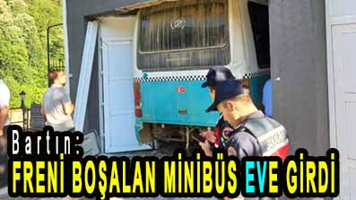 <center> Bartın: </center><center><font color=’blue’> FRENİ BOŞALAN MİNİBÜS EVE GİRDİ  </font></center>