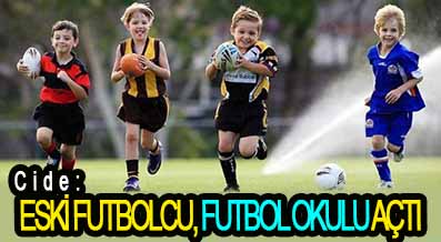 <center> Cide: </center><center><font color=’blue’> ESKİ FUTBOLCU, FUTBOL OKULU AÇTI </font></center>