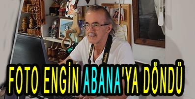 FOTO ENGİN ABANA’YA DÖNDÜ