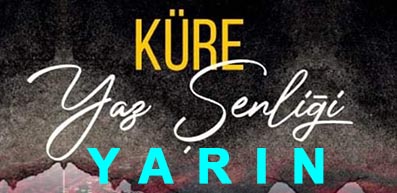 KÜRE’DE YAZ ŞENLİĞİ YARIN