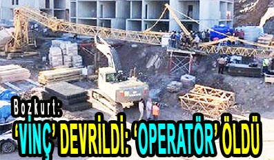 <center> Bozkurt: </center><center><font color=’blue’> ‘VİNÇ’ DEVRİLDİ: ‘OPERATÖR’ ÖLDÜ </font></center>