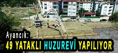 <center> Ayancık: </center><center><font color=’blue’>49 YATAKLI HUZUREVİ YAPILIYOR </font></center>