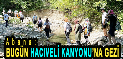 <center> Abana: </center><center><font color=’blue’> BUGÜN HACIVELİ KANYONUNA GEZİ </font></center>