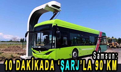 <center> Samsun: </center><center><font color=’blue’>10 DAKİKALIK ‘ŞARJ’LA 90 KM </font></center>