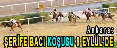 <center> Ankara: </center><center><font color=’blue’> ŞERİFE BACI KOŞUSU 8 EYLÜL’DE </font></center>