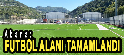 <center> Abana: </center><center><font color=’blue’> FUTBOL ALANI TAMAMLANDI </font></center>