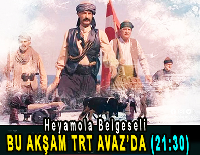 <center> Heyamola Belgeseli  </center><center><font color=’blue’> BU AKŞAM TRT AVAZ’DA (21:30) </font></center>