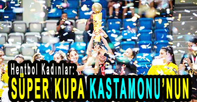 <center> Hentbol Kadınlar: </center><center><font color=’blue’> SÜPER KUPA KASTAMONU’NUN </font></center>