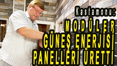 <center> Kastamonu:  </center><center><font color=’blue’> MODÜLER GÜNEŞ ENERJİSİ PANELLERİ ÜRETTİ </font></center>