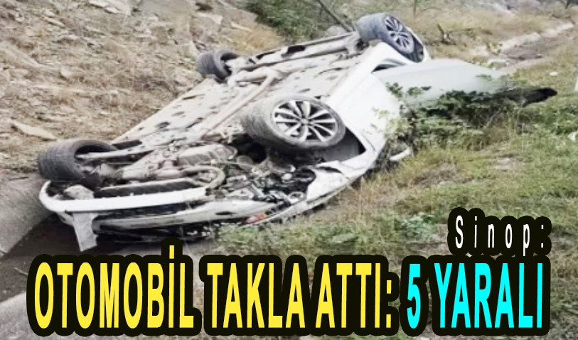 <center> Sinop: </center><center><font color=’blue’> OTOMOBİL TAKLA ATTI: 5 YARALI </font></center>