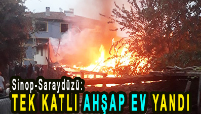 <center> Sinop-Saraydüzü: </center><center><font color=’blue’> TEK KATLI AHŞAP EV YANDI </font></center>