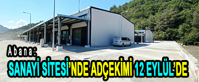 <center> Abana: </center><center><font color=’blue’> SANAYİ SİTEİSİNDE ADÇEKİMİ 12 EYLÜL’DE  </font></center>