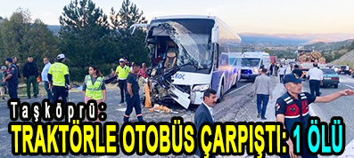 <center> Taşköprü: </center><center><font color=’blue’> TRAKTÖRLE OTOBÜS ÇARPIŞTI: 1 ÖLÜ </font></center>