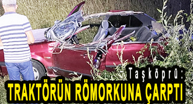 <center> Taşköprü: </center><center><font color=’blue’> TRAKTÖRÜN RÖMORKUNA ÇARPTI </font></center>