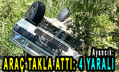 <center> Ayancık: </center><center><font color=’blue’> ARAÇ TAKLA ATTI. 4 YARALI </font></center>