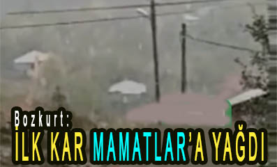 <center> Bozkurt: </center><center><font color=’blue’> İLK KAR MAMATLAR’A YAĞDI </font></center>