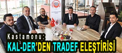 <center> Kastamonu: </center><center><font color=’blue’> KAL-DER’DEN TRADEF ELEŞTİRİSİ </font></center>