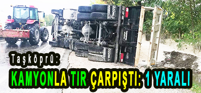 <center> Taşköprü: </center><center><font color=’blue’> KAMYONLA TIR ÇARPIŞTI: 1 YARALI </font></center>